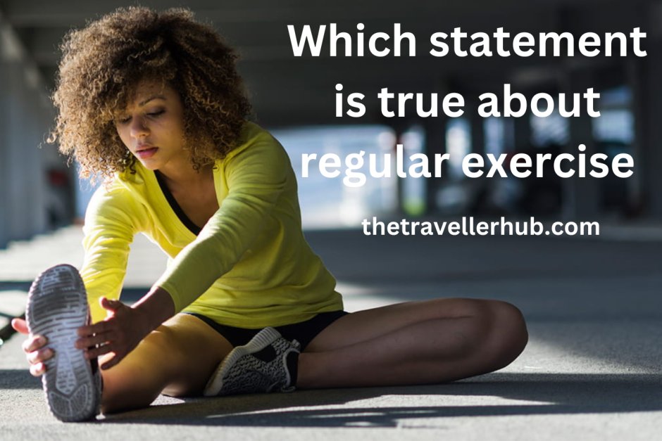 Which statement is true about regular exercise